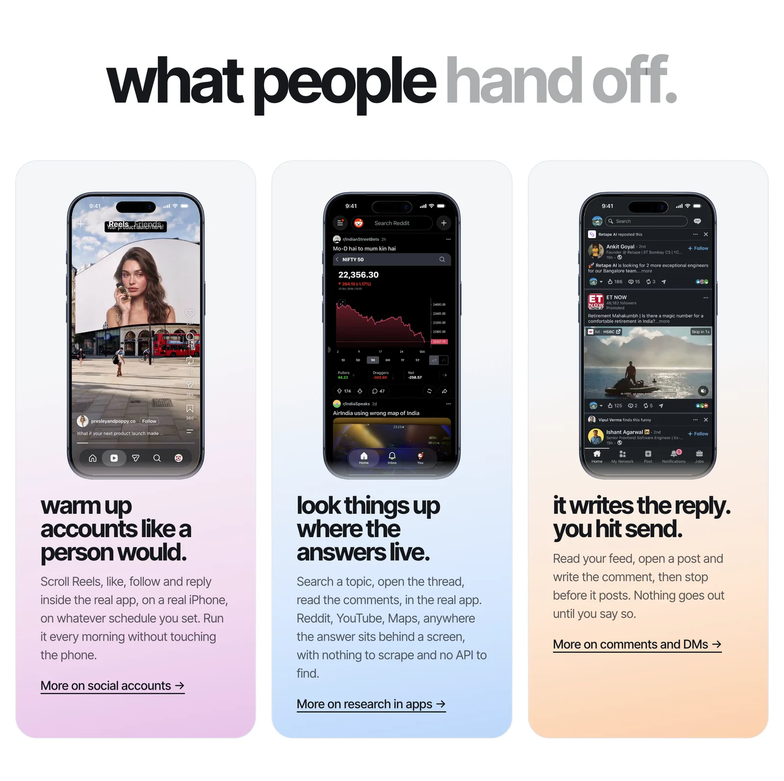 Three iPhones showing what people hand off to an AI agent: Instagram accounts in the real app, research on Reddit, and LinkedIn replies the agent drafts for you to send.
